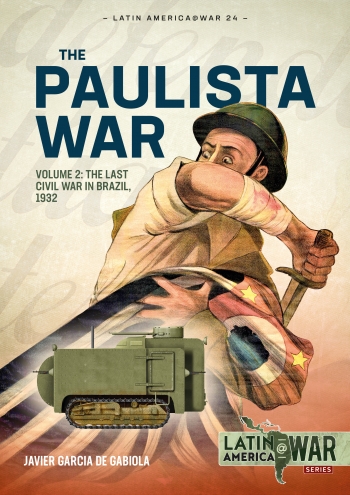 The Paulista War Volume 2 : The Last Civil War in Brazil, 1932 The Paulista War Volume 2 : The Last Civil War in Brazil, 1932
