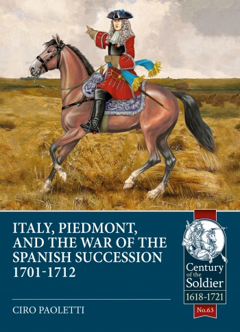 Italy, Piedmont and the War of the Spanish Succession 1701-1712 Italy, Piedmont and the War of the Spanish Succession 1701-1712