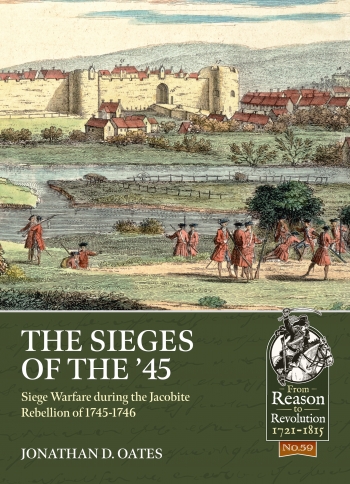 The Sieges of the '45 : Siege Warfare during the Jacobite Rebellion of 1745-1746 The Sieges of the '45 : Siege Warfare during the Jacobite Rebellion of 1745-1746