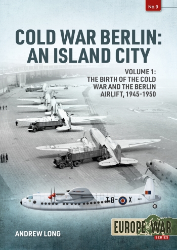 Cold War Berlin: an Island City Volume 1 : The Birth of the Cold War and the Berlin Airlift, 1945-1950 Cold War Berlin: an Island City Volume 1 : The Birth of the Cold War and the Berlin Airlift, 1945-1950