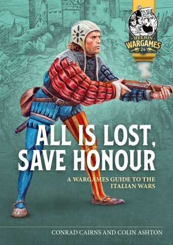 All is Lost, Save Honour : A Wargames Guide to the Italian Wars All is Lost, Save Honour : A Wargames Guide to the Italian Wars