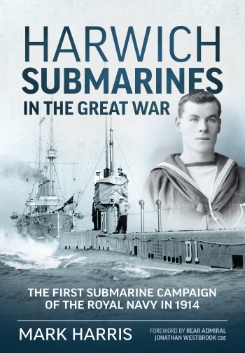 Harwich Submarines in the Great War : The first submarine campaign of the Royal Navy in 1914 Harwich Submarines in the Great War : The first submarine campaign of the Royal Navy in 1914
