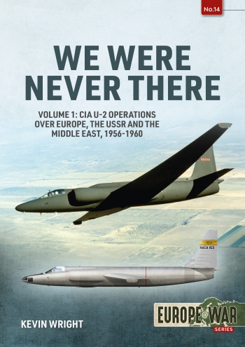 We Were Never There Volume 1 : CIA U-2 Operations over Europe, USSR, and the Middle East, 1956-1960 We Were Never There Volume 1 : CIA U-2 Operations over Europe, USSR, and the Middle East, 1956-1960
