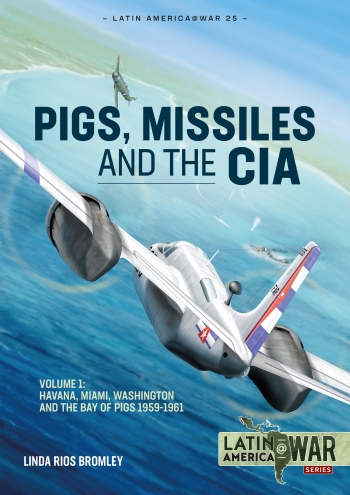Pigs, Missiles and the CIA Volume 1 : From Havana to Miami to Washington, 1959-1961 Pigs, Missiles and the CIA Volume 1 : From Havana to Miami to Washington, 1959-1961
