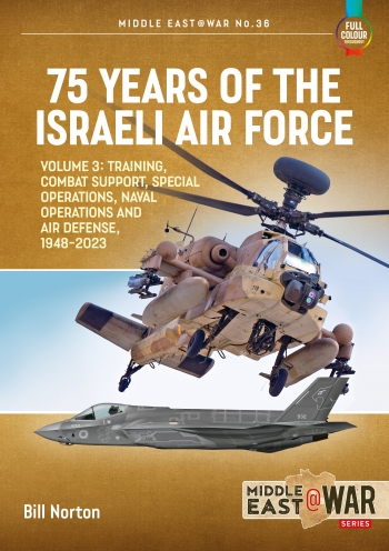 75 Years of the Israeli Air Force Volume 3 : Training, Combat Support, Special Operations, Naval Operations, and Air Defences, 1948-2023 75 Years of the Israeli Air Force Volume 3 : Training, Combat Support, Special Operations, Naval Operations, and Air Defences, 1948-2023