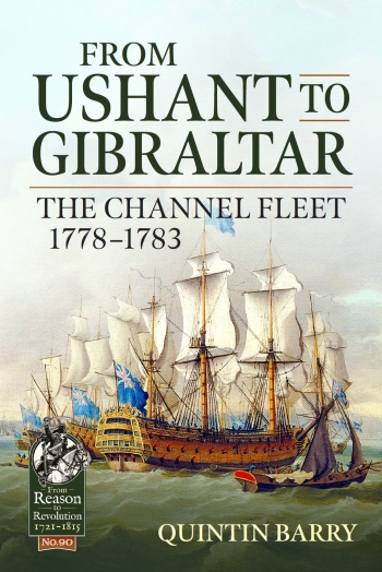 From Ushant to Gibraltar : The Channel Fleet 1778-1783 From Ushant to Gibraltar : The Channel Fleet 1778-1783