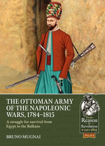 The Ottoman Army of the Napoleonic Wars 1784-1815 : A struggle for survival from Egypt to the Balkans