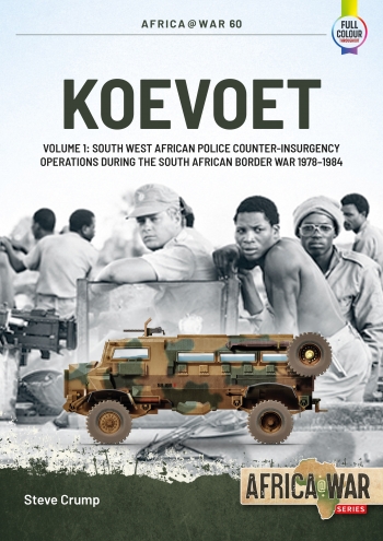 Koevoet Volume 1 : South West African Police Counter-Insurgency Operations during the South African Border War, 1978-1984 Koevoet Volume 1 : South West African Police Counter-Insurgency Operations during the South African Border War, 1978-1984