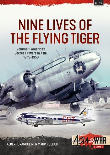 Nine Lives of the Flying Tiger Volume 1 : America's Secret Air Wars in Asia, 1945-1950 Nine Lives of the Flying Tiger Volume 1 : America's Secret Air Wars in Asia, 1945-1950