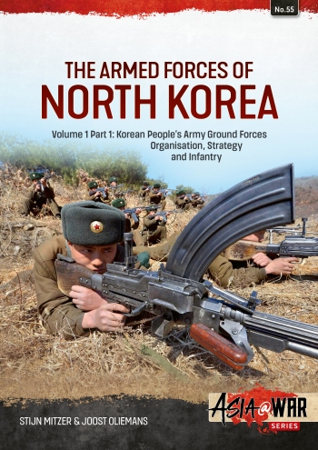 The Armed Forces of North Korea Volume 1 Part 1 : Korean People's Army Ground Forces Organisation, Strategy and Infantry