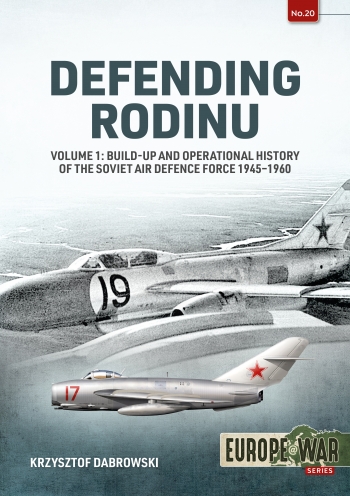 Defending Rodinu Volume 1 : Build-up and Operational History of the Soviet Air Defence Force 1945-1960 Defending Rodinu Volume 1 : Build-up and Operational History of the Soviet Air Defence Force 1945-1960