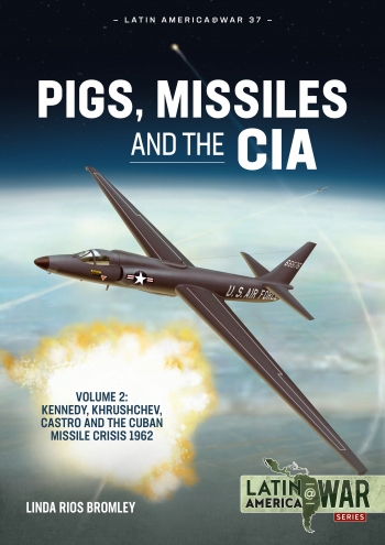 Pigs, Missiles and the CIA Volume 2 : Kennedy, Khrushchev, Castro and the Cuban Missile Crisis 1962 Pigs, Missiles and the CIA Volume 2 : Kennedy, Khrushchev, Castro and the Cuban Missile Crisis 1962