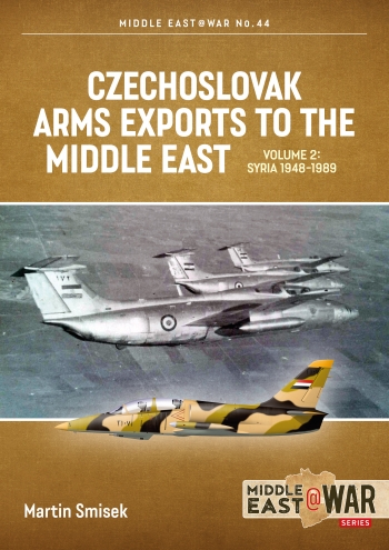 Czechoslovak Arms Exports to the Middle East Volume 2 : Syria, 1948-1989