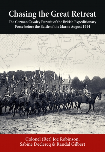 Chasing the Great Retreat : The German Cavalry Pursuit of the British Expeditionary Force before the Battle of the Marne August 1914 Chasing the Great Retreat : The German Cavalry Pursuit of the British Expeditionary Force before the Battle of the Marne August 1914