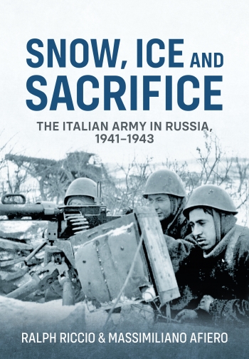 Snow, Ice and Sacrifice : The Italian Army in Russia, 1941-1943 Snow, Ice and Sacrifice : The Italian Army in Russia, 1941-1943