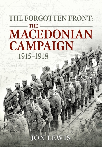 The Forgotten Front : The Macedonian Campaign 1915-1918 The Forgotten Front : The Macedonian Campaign 1915-1918