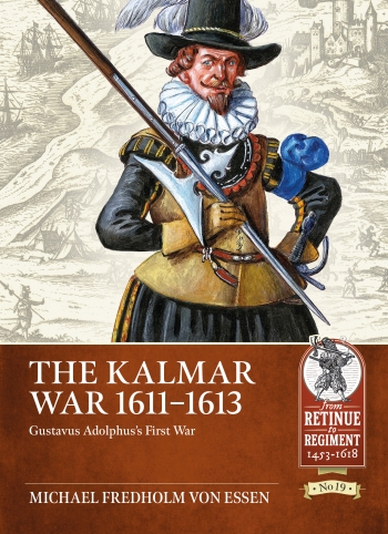 The Kalmar War 1611-1613 : Gustavus Adolphus's First War The Kalmar War 1611-1613 : Gustavus Adolphus's First War