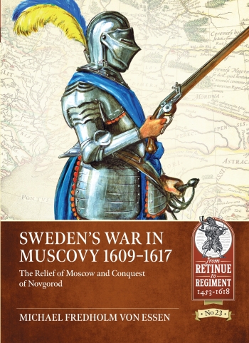 Sweden's War in Muscovy 1609-1617 : The Relief of Moscow and Conquest of Novgorod Sweden's War in Muscovy 1609-1617 : The Relief of Moscow and Conquest of Novgorod