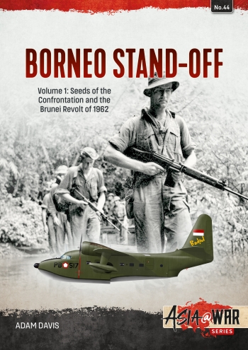 Borneo Stand-Off Volume 1 : Seeds of the Confrontation and the Brunei Revolt of 1962 Borneo Stand-Off Volume 1 : Seeds of the Confrontation and the Brunei Revolt of 1962