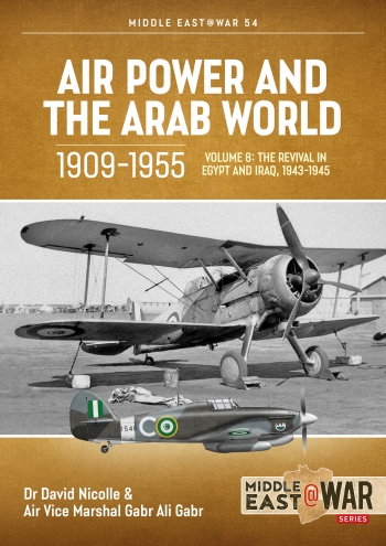 Air Power and the Arab World 1909-1955 Volume 8 : The Revival in Egypt and Iraq, 1943-1945 Air Power and the Arab World 1909-1955 Volume 8 : The Revival in Egypt and Iraq, 1943-1945