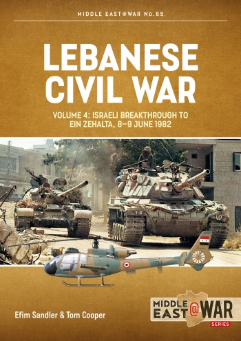 Lebanese Civil War Volume 4 : Israeli Breakthrough to Ein Zehalta, 8-9 June 1982 Lebanese Civil War Volume 4 : Israeli Breakthrough to Ein Zehalta, 8-9 June 1982