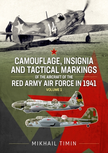 Camouflage, Insignia and Tactical Markings of the Aircraft of the Red Army Air Force in 1941 Volume 1 Camouflage, Insignia and Tactical Markings of the Aircraft of the Red Army Air Force in 1941 Volume 1