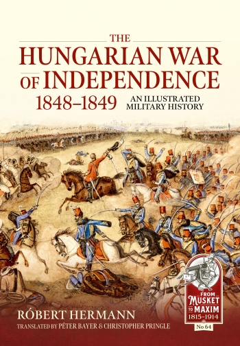 The Hungarian War of Independence 1848-1849 : An Illustrated Military History
