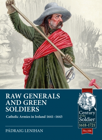 Raw Generals and Green Soldiers : Catholic Armies in Ireland 1641-43 Raw Generals and Green Soldiers : Catholic Armies in Ireland 1641-43