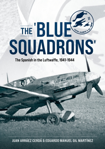 The 'Blue Squadrons' : The Spanish in the Luftwaffe, 1941-1944 The 'Blue Squadrons' : The Spanish in the Luftwaffe, 1941-1944