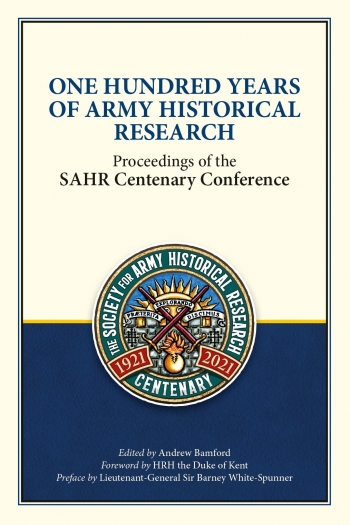One Hundred Years of Army Historical Research : Proceedings of the SAHR Centenary Conference One Hundred Years of Army Historical Research : Proceedings of the SAHR Centenary Conference