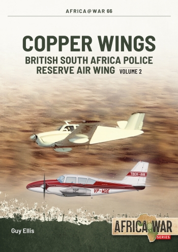 Copper Wings Volume 2 : British South Africa Police Reserve Air Wing Copper Wings Volume 2 : British South Africa Police Reserve Air Wing