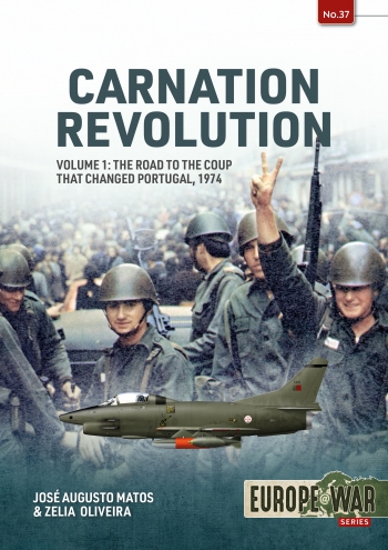 Carnation Revolution Volume 1 : The Road to the Coup that changed Portugal, 1974 Carnation Revolution Volume 1 : The Road to the Coup that changed Portugal, 1974