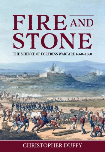 Fire and Stone : The Science of Fortress Warfare 1660-1860 Fire and Stone : The Science of Fortress Warfare 1660-1860