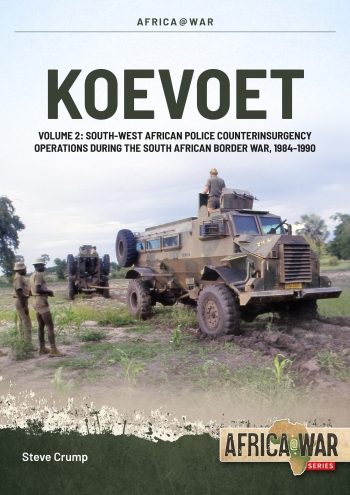 Koevoet Volume 2 : South West African Police Counter Insurgency Operations During the South African Border War, 1985-1989 Koevoet Volume 2 : South West African Police Counter Insurgency Operations During the South African Border War, 1985-1989