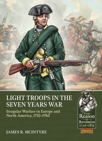 Light Troops in the Seven Years War : Irregular Warfare in Europe and North America, 1755-1763 Light Troops in the Seven Years War : Irregular Warfare in Europe and North America, 1755-1763