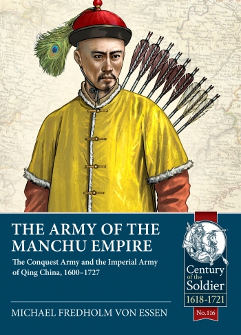 The Army of the Manchu Empire : The Conquest Army and the Imperial Army of Qing China, 1600-1727 The Army of the Manchu Empire : The Conquest Army and the Imperial Army of Qing China, 1600-1727
