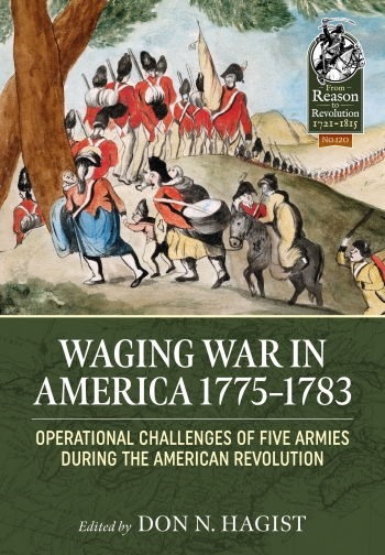 Waging War in America 1775-1783 : Operational Challenges of Five Armies during the American Revolution
