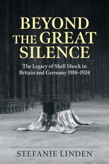 Beyond the Great Silence : The Legacy of Shell Shock in Britain and Germany 1918-1924