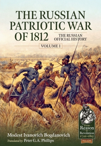 The Russian Patriotic War of 1812 Volume 1 : The Russian Official History The Russian Patriotic War of 1812 Volume 1 : The Russian Official History