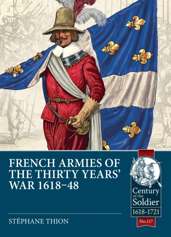 French Armies of the Thirty Years War 1618-48 French Armies of the Thirty Years War 1618-48