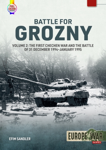 Battle for Grozny Volume 2 : The First Chechen War and the Battle of 31 December 1994-January 1995 Battle for Grozny Volume 2 : The First Chechen War and the Battle of 31 December 1994-January 1995