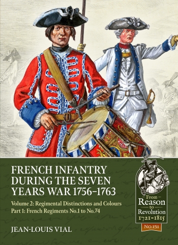 French Infantry during the Seven Years War 1756-1763 Volume 2 : Part One: French Regiments No.1 to No.74
