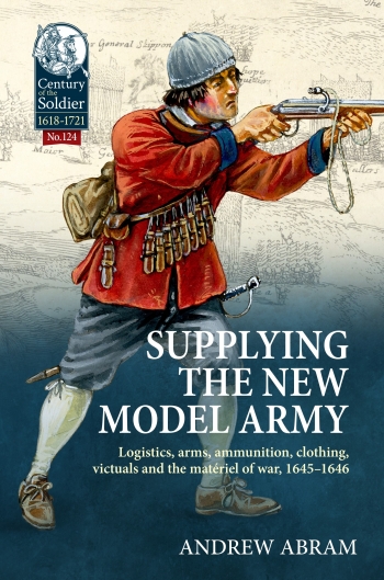 Supplying the New Model Army | Century of the Soldier 1618-1721