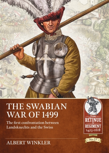 The Swabian War of 1499 : The first confrontation between Landsknechts and the Swiss The Swabian War of 1499 : The first confrontation between Landsknechts and the Swiss