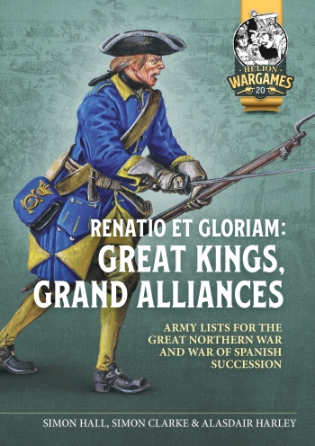 Renatio et Gloriam: Great Kings, Grand Alliances : Army Lists for the Great Northern War and War of Spanish Succession Renatio et Gloriam: Great Kings, Grand Alliances : Army Lists for the Great Northern War and War of Spanish Succession