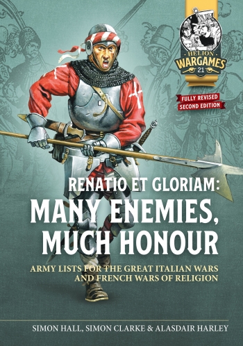 Renatio et Gloriam: Many enemies, Much honour : Army Lists for the Great Italian Wars and French Wars of Religion Renatio et Gloriam: Many enemies, Much honour : Army Lists for the Great Italian Wars and French Wars of Religion