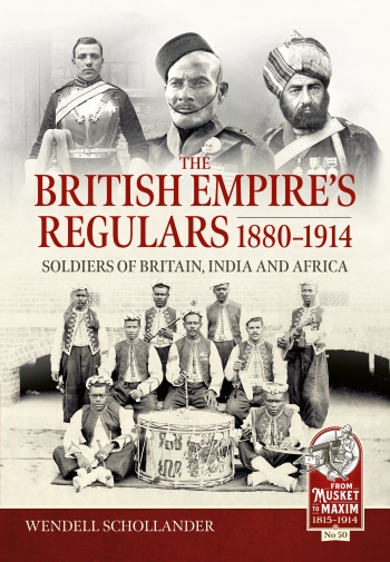 The British Empire's Regulars 1880-1914 : Soldiers of Britain, India and Africa The British Empire's Regulars 1880-1914 : Soldiers of Britain, India and Africa
