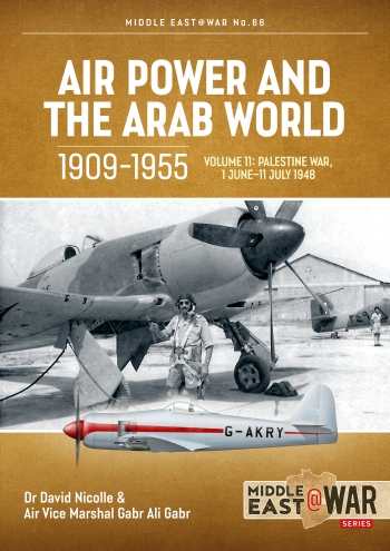 Air Power and the Arab World 1909-1955 Volume 11 : Palestine War, 1 June-11 July 1948 Air Power and the Arab World 1909-1955 Volume 11 : Palestine War, 1 June-11 July 1948