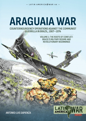 Araguaia War Volume 1 : Counterinsurgency Operations against the Communist Guerrilla in Brazil, 1967-1974. The Roots of Conflict: Brazil's Military Regime and Revolutionary Beginnings Araguaia War Volume 1 : Counterinsurgency Operations against the Communist Guerrilla in Brazil, 1967-1974. The Roots of Conflict: Brazil's Military Regime and Revolutionary Beginnings