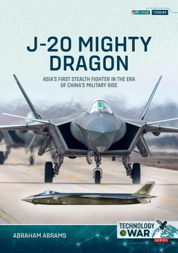 J-20 Mighty Dragon : Asias First Stealth Fighter in the Era of Chinas Military Rise J-20 Mighty Dragon : Asias First Stealth Fighter in the Era of Chinas Military Rise